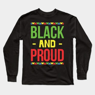 Black and Proud, Black History Month, Black Lives Matter, African American History Long Sleeve T-Shirt